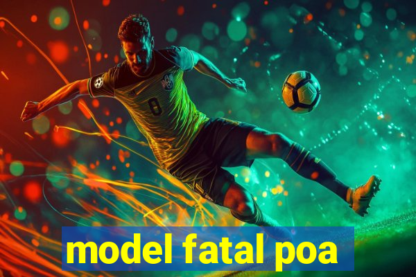 model fatal poa